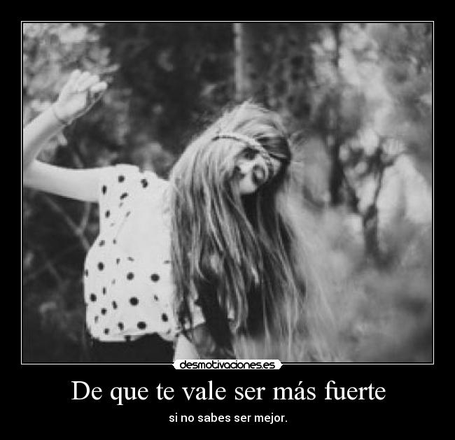carteles quevalesermasfuertesinosabessermejor desmotivaciones