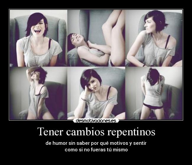 Tener cambios repentinos - 