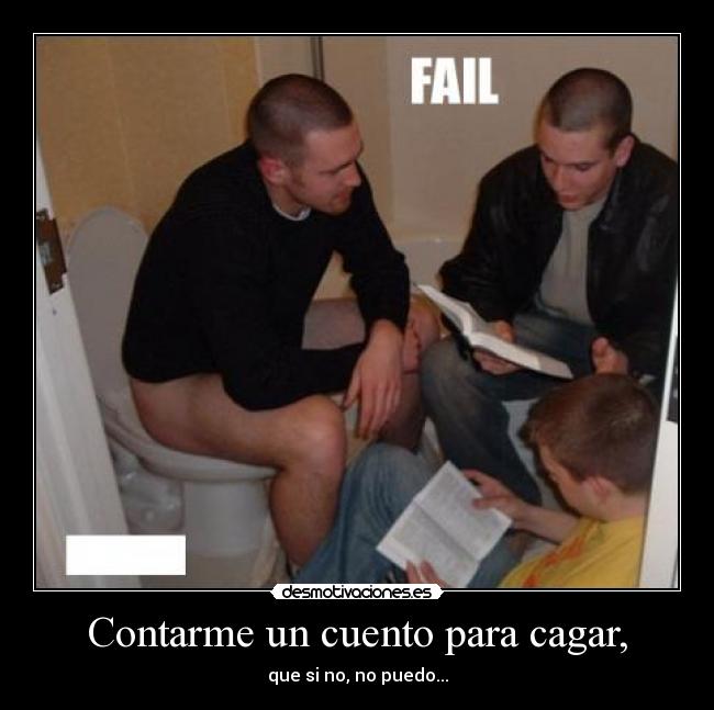 Contarme un cuento para cagar, -