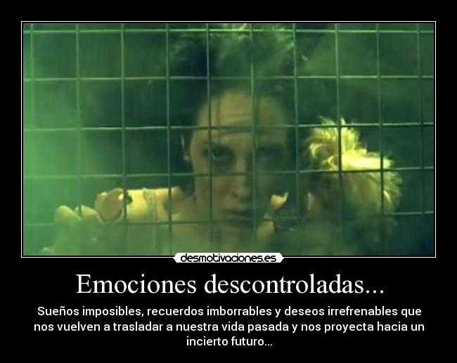 Emociones descontroladas... - 