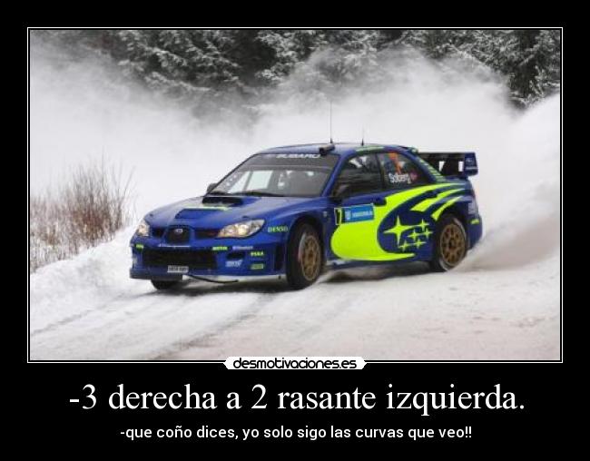 -3 derecha a 2 rasante izquierda. - -que coño dices, yo solo sigo las curvas que veo!!