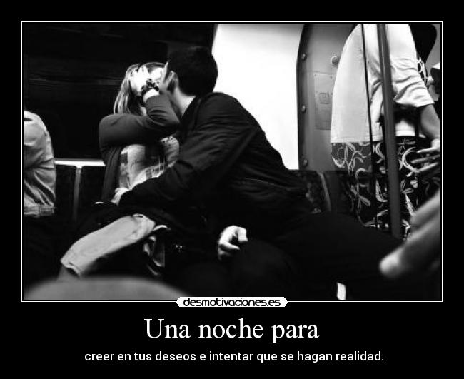 Una noche para - creer en tus deseos e intentar que se hagan realidad.