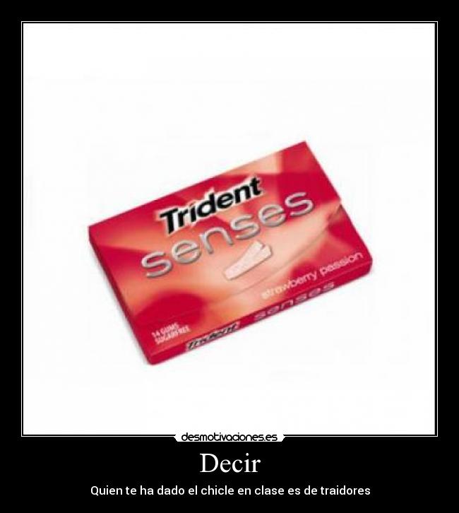 Decir - Quien te ha dado el chicle en clase es de traidores