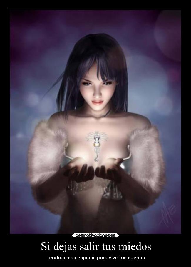 Si dejas salir tus miedos - Tendrás más espacio para vivir tus sueños