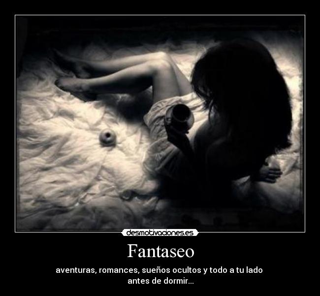 Fantaseo - aventuras, romances, sueños ocultos y todo a tu lado
antes de dormir...