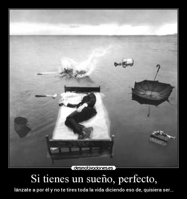 Si tienes un sueño, perfecto, -