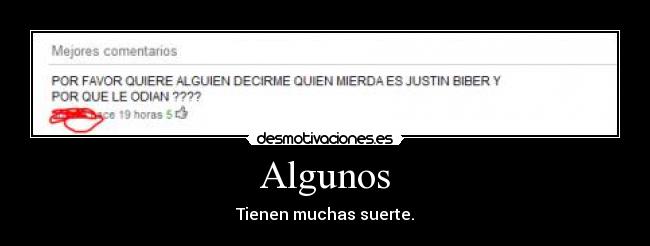 Algunos - Tienen muchas suerte.