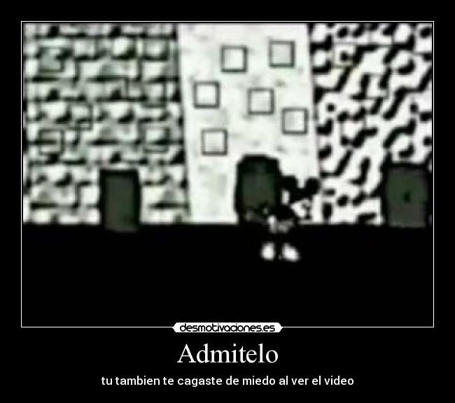 Admitelo - tu tambien te cagaste de miedo al ver el video