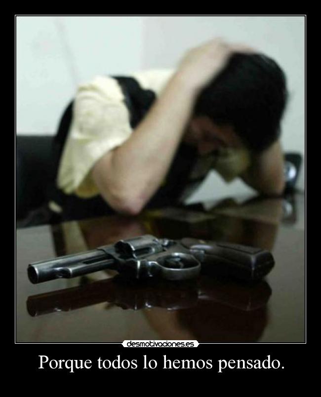 Porque todos lo hemos pensado. - 