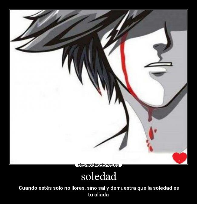 soledad - Cuando estés solo no llores, sino sal y demuestra que la soledad es tu aliada
