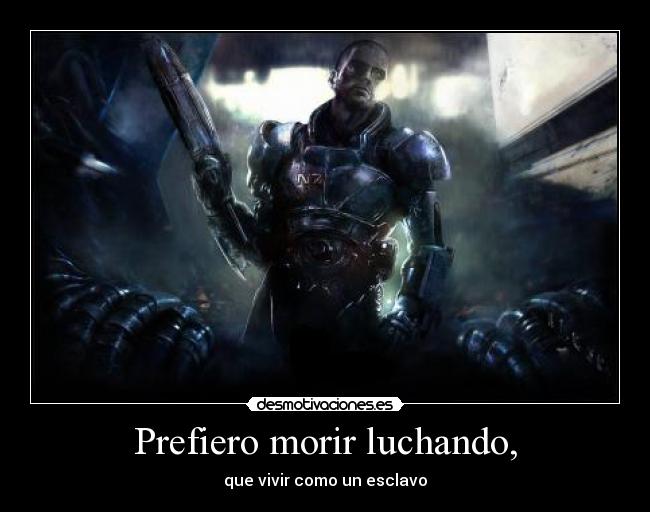 Prefiero morir luchando, -