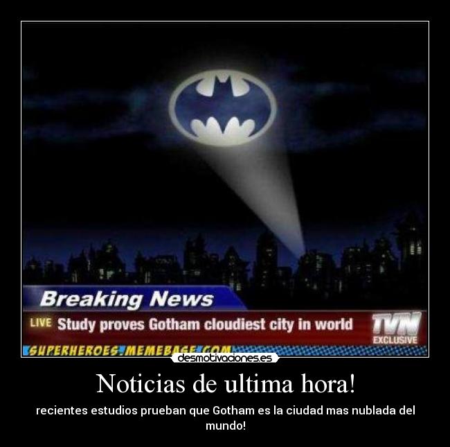 Noticias de ultima hora! - recientes estudios prueban que Gotham es la ciudad mas nublada del mundo!
