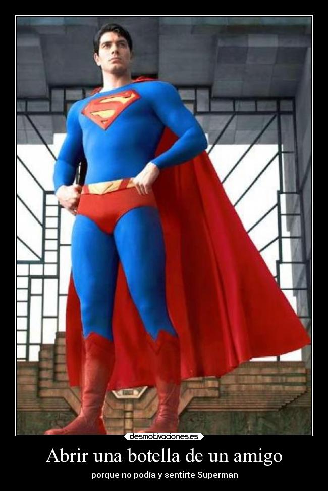 Abrir una botella de un amigo - porque no podía y sentirte Superman