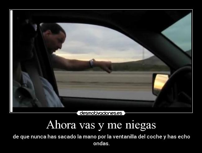 Ahora vas y me niegas -