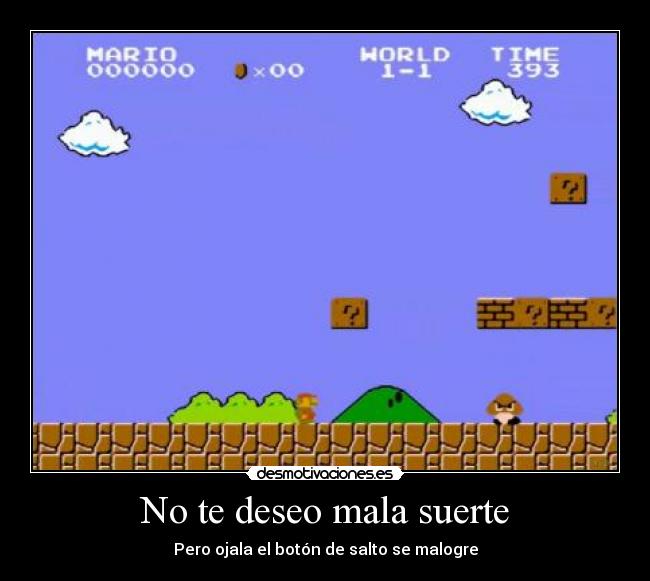 No te deseo mala suerte - Pero ojala el botón de salto se malogre