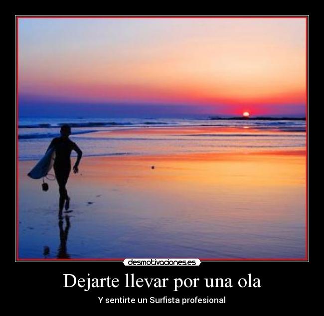 Dejarte llevar por una ola - Y sentirte un Surfista profesional