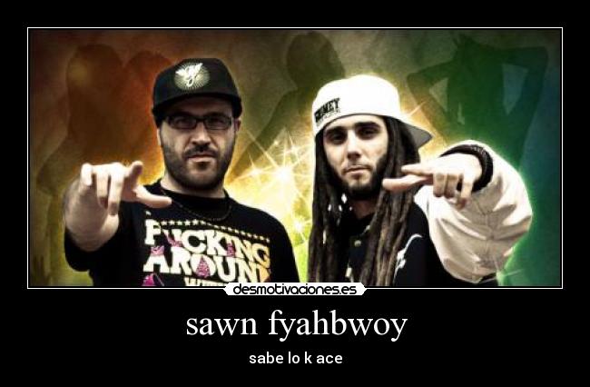 sawn fyahbwoy -