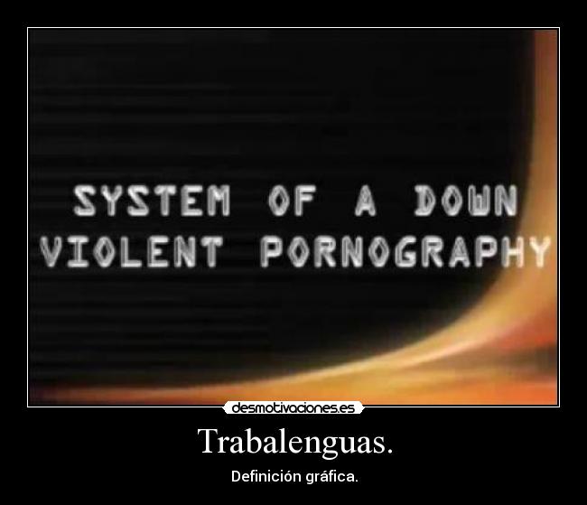 carteles system down violent pornography trabalenguas definicion grafica desmotivaciones