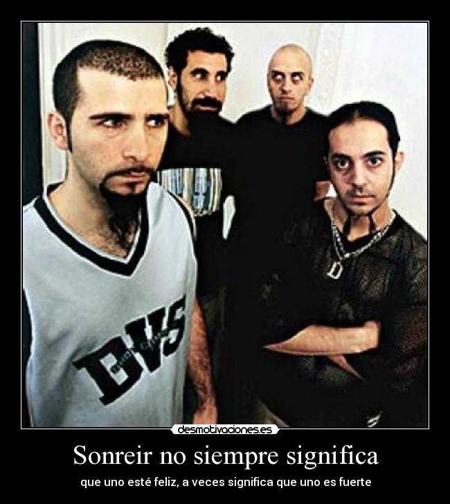 Sonreir no siempre significa - que uno esté feliz, a veces significa que uno es fuerte