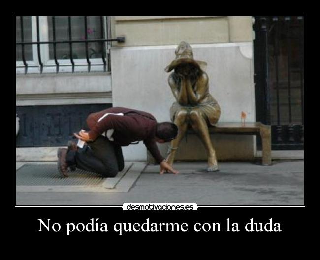 No podía quedarme con la duda - 