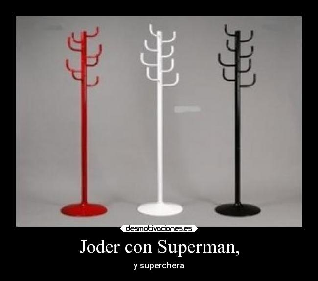 Joder con Superman, - y superchera