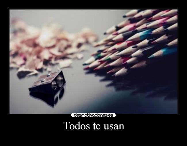 Todos te usan -