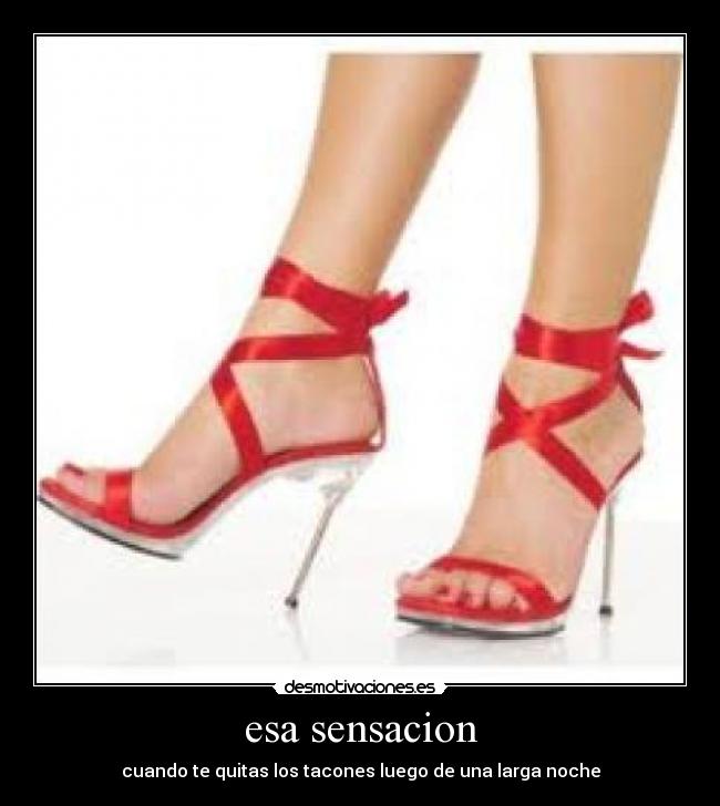 esa sensacion - cuando te quitas los tacones luego de una larga noche