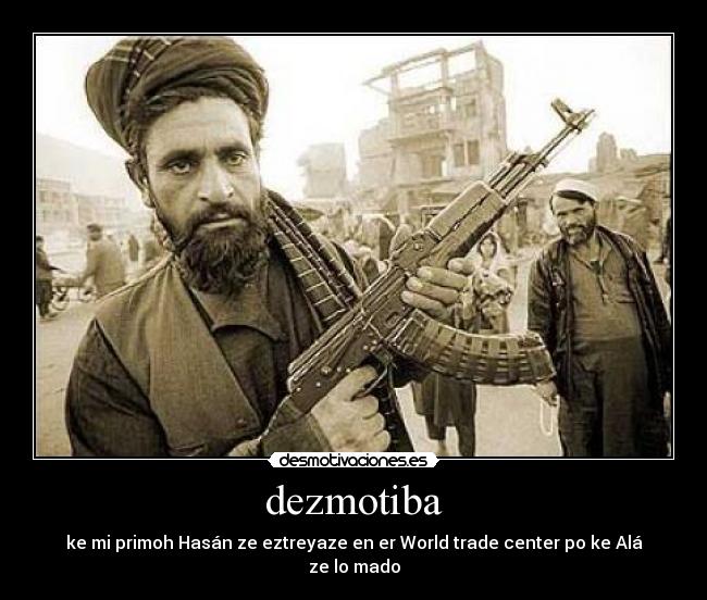 dezmotiba - ke mi primoh Hasán ze eztreyaze en er World trade center po ke Alá ze lo mado