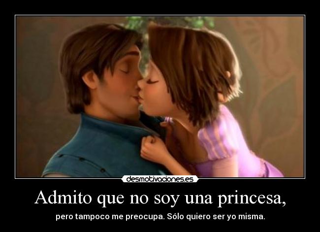 Admito que no soy una princesa, -