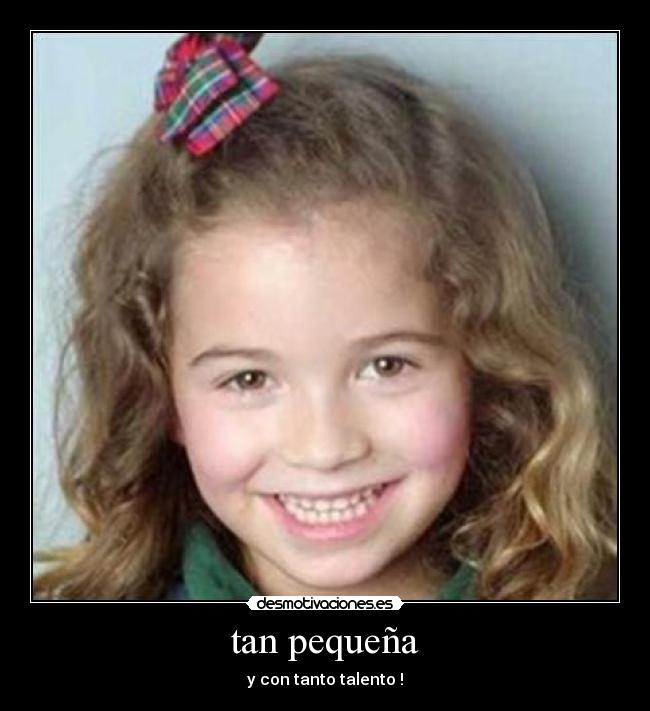 tan pequeña - y con tanto talento !