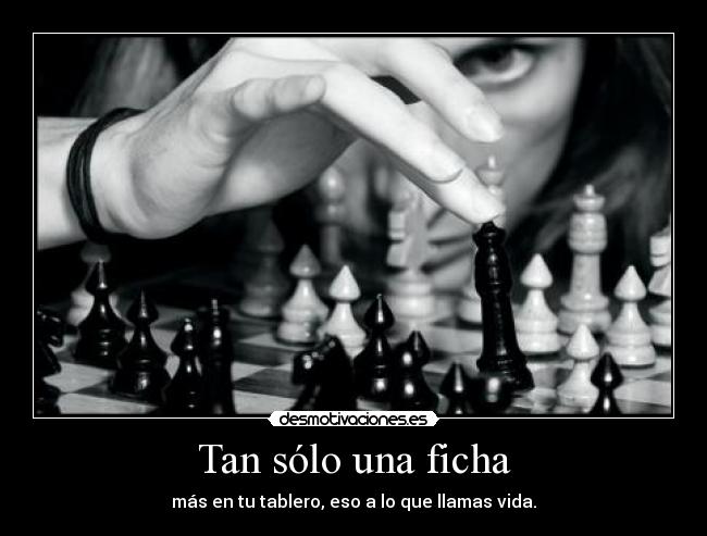 carteles tan solo una ficha mas tablero eso que llamas vida desmotivaciones