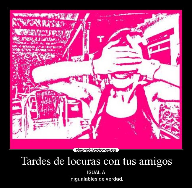 Tardes de locuras con tus amigos - 