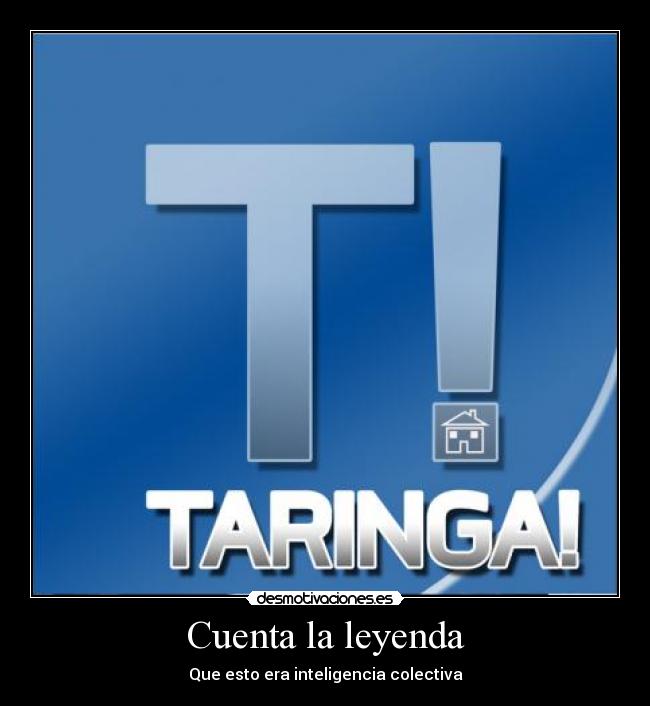 Cuenta la leyenda - Que esto era inteligencia colectiva