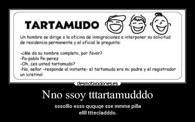 Nno ssoy tttartamudddo - sssolllo esss ququqe sse mmme pilla
ellll tttecladddo.