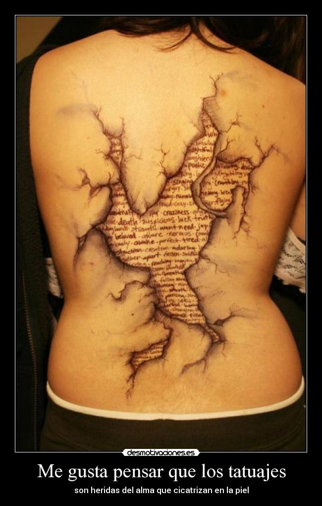 Me gusta pensar que los tatuajes - son heridas del alma que cicatrizan en la piel