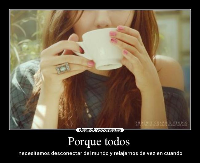 Porque todos - necesitamos desconectar del mundo y relajarnos de vez en cuando
