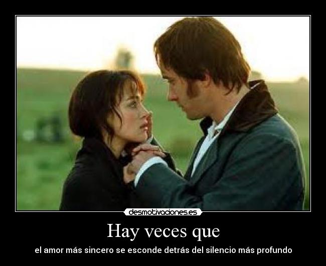 Hay veces que - el amor más sincero se esconde detrás del silencio más profundo