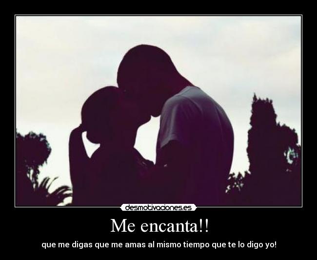 Me encanta!! - que me digas que me amas al mismo tiempo que te lo digo yo!