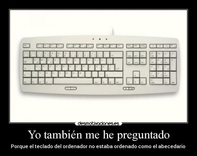 Yo también me he preguntado - Porque el teclado del ordenador no estaba ordenado como el abecedario