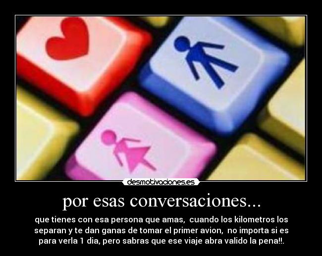 por esas conversaciones... -