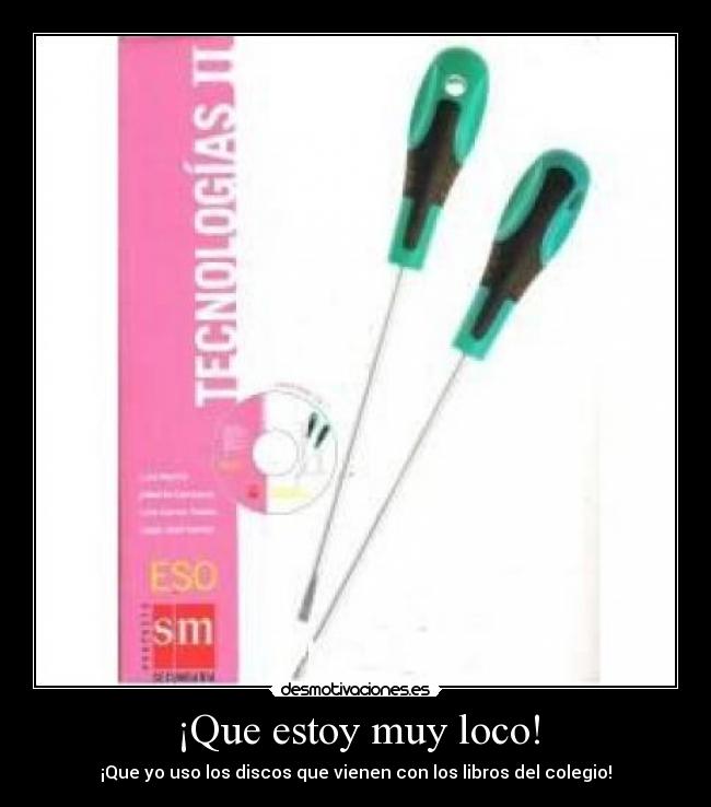 ¡Que estoy muy loco! -