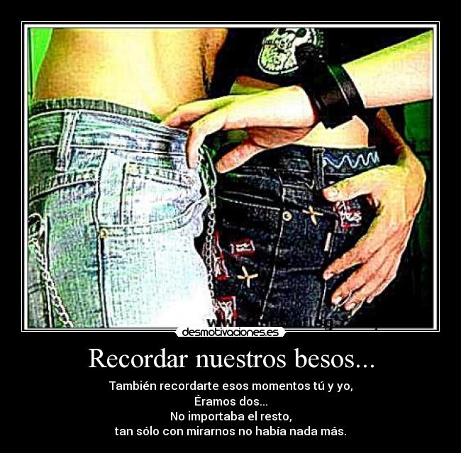 Recordar nuestros besos... -