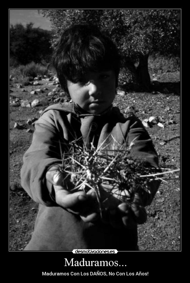 Maduramos... - Maduramos Con Los DAÑOS, No Con Los Años!