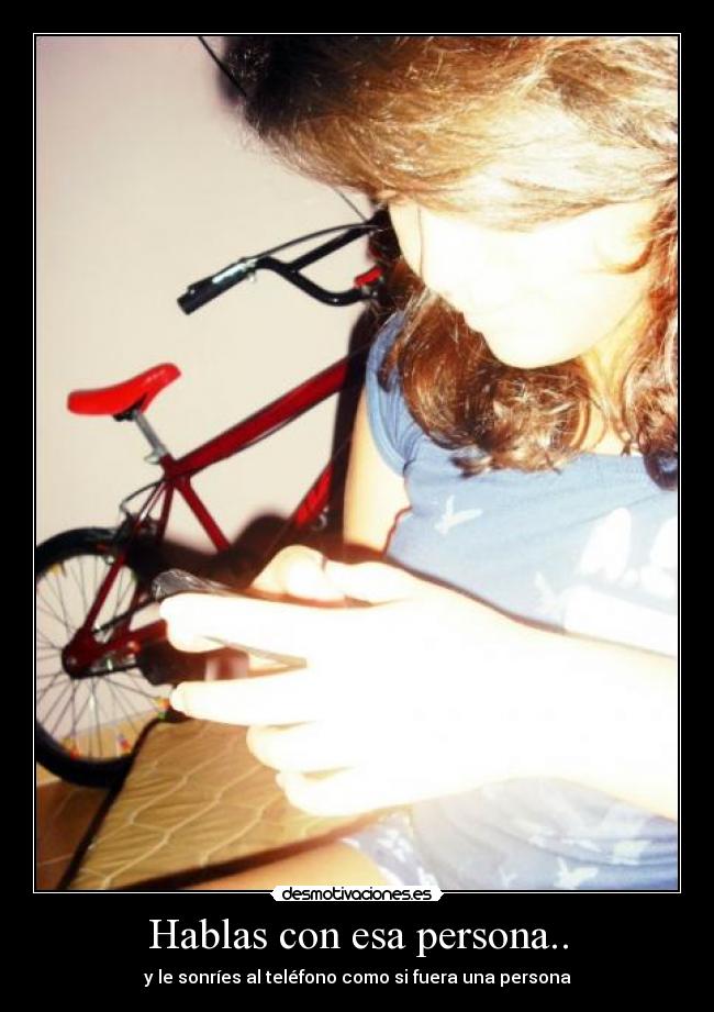 Hablas con esa persona.. -