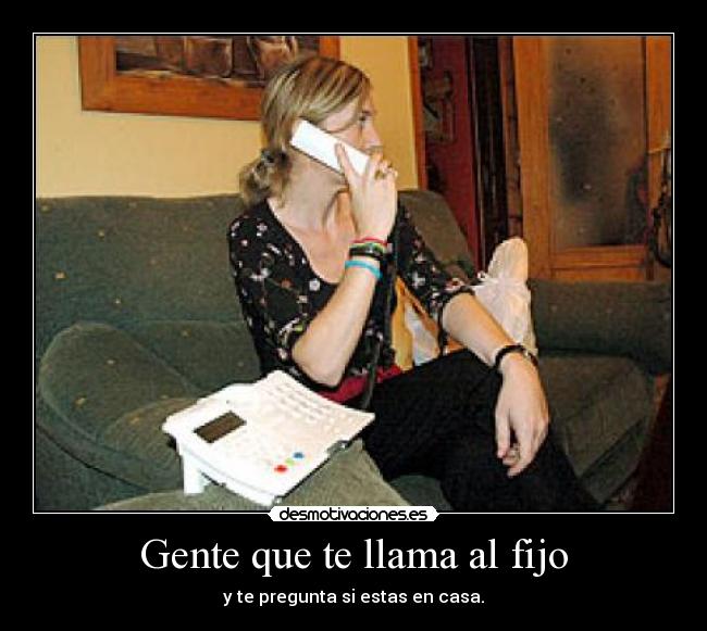 Gente que te llama al fijo - 