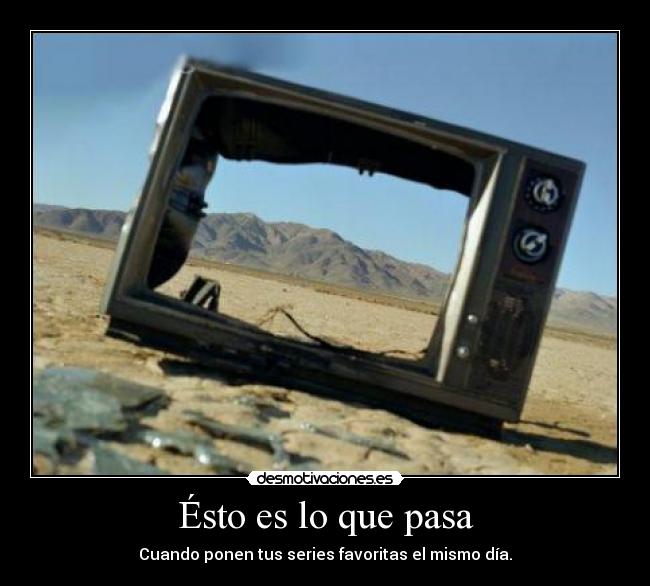 Ésto es lo que pasa -