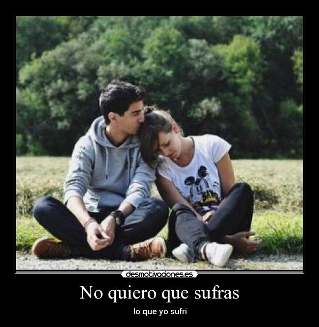 No quiero que sufras - lo que yo sufri