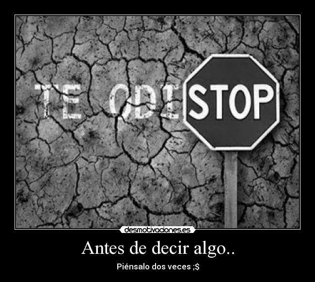 Antes de decir algo.. - Piénsalo dos veces ;$