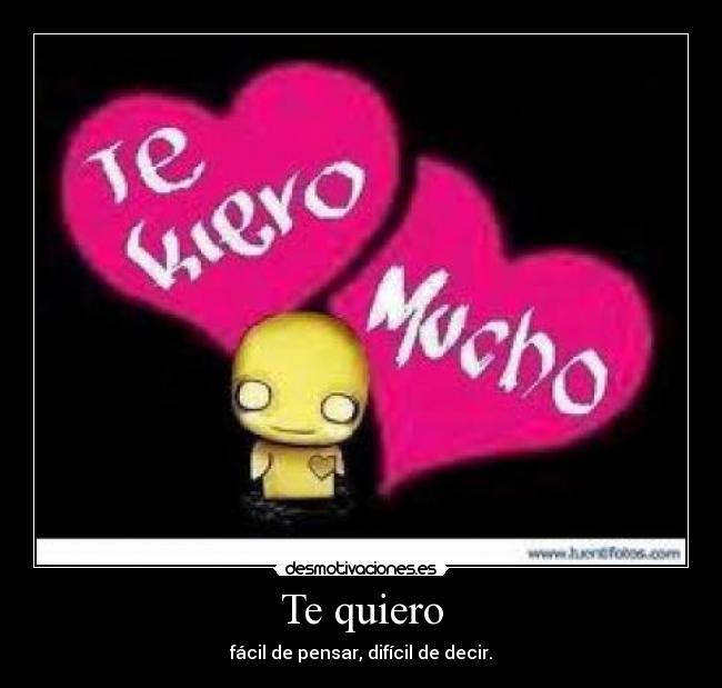 Te quiero - fácil de pensar, difícil de decir.