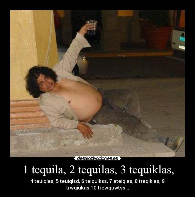 1 tequila, 2 tequilas, 3 tequiklas, -